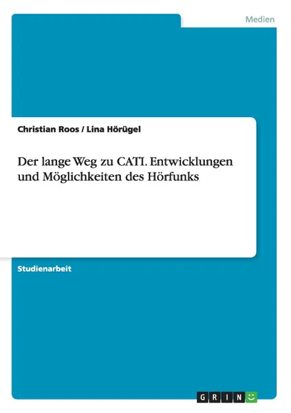 Обложка книги Der lange Weg zu CATI. Entwicklungen und Moglichkeiten des Horfunks, Christian Roos, Lina Hörügel