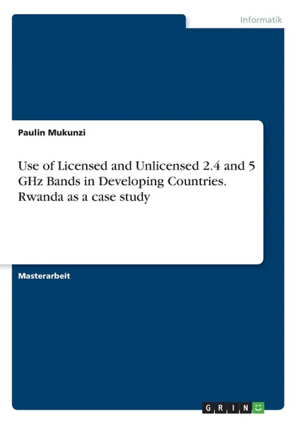 Обложка книги Use of Licensed and Unlicensed 2.4 and 5 GHz Bands in Developing Countries. Rwanda as a case study, Paulin Mukunzi