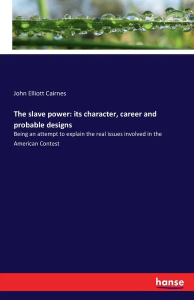 Обложка книги The slave power. its character, career and probable designs, John Elliott Cairnes