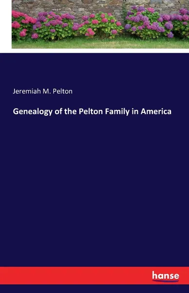 Обложка книги Genealogy of the Pelton Family in America, Jeremiah M. Pelton