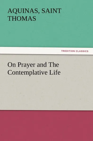 Обложка книги On Prayer and The Contemplative Life, Aquinas Saint Thomas