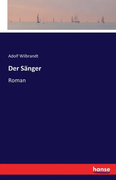 Обложка книги Der Sanger, Adolf Wilbrandt