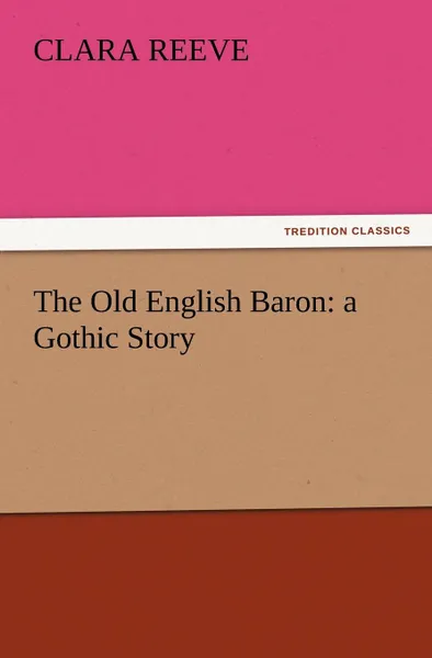 Обложка книги The Old English Baron. A Gothic Story, Clara Reeve