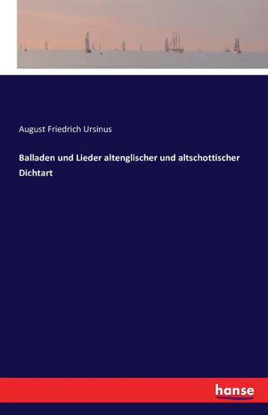 Обложка книги Balladen und Lieder altenglischer und altschottischer Dichtart, August Friedrich Ursinus