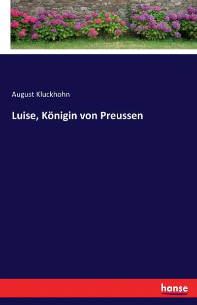 Обложка книги Luise, Konigin von Preussen, August Kluckhohn