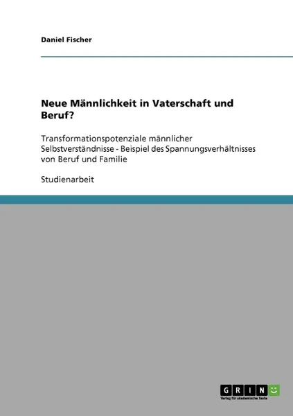 Обложка книги Neue Mannlichkeit in Vaterschaft und Beruf., Daniel Fischer