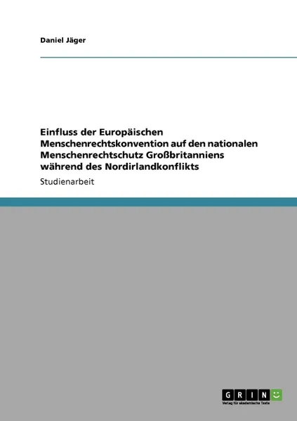 Обложка книги Einfluss der Europaischen Menschenrechtskonvention auf den nationalen Menschenrechtschutz Grossbritanniens wahrend des Nordirlandkonflikts, Daniel Jäger