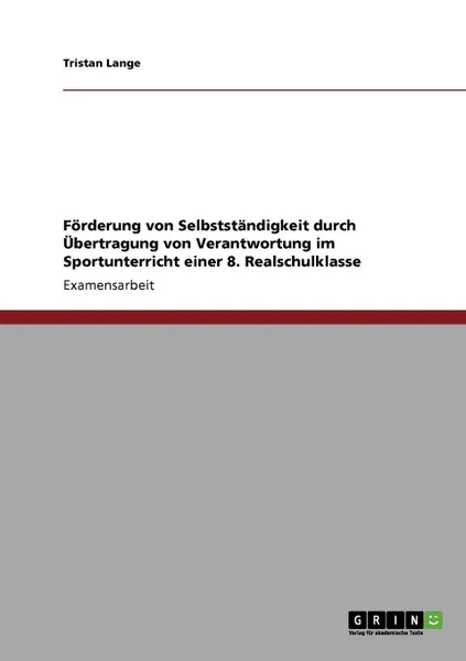 Обложка книги Forderung von Selbststandigkeit durch Ubertragung von Verantwortung im Sportunterricht einer 8. Realschulklasse, Tristan Lange