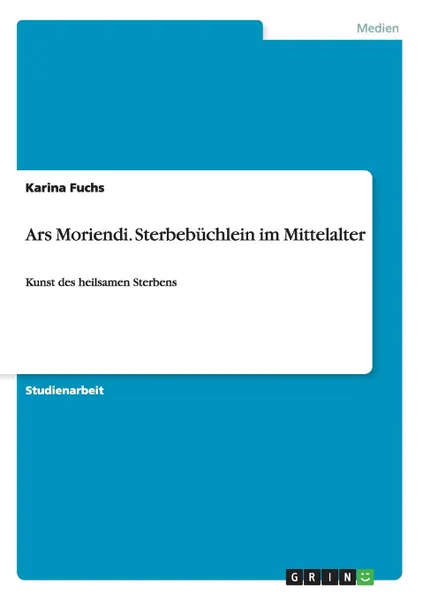 Обложка книги Ars Moriendi. Sterbebuchlein im Mittelalter, Karina Fuchs