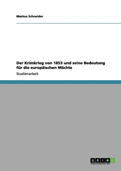 Обложка книги Der Krimkrieg von 1853 und seine Bedeutung fur die europaischen Machte, Markus Schneider