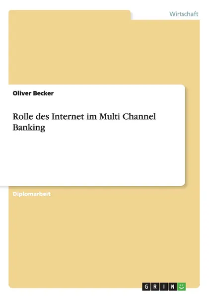 Обложка книги Rolle des Internet im Multi Channel Banking, Oliver Becker