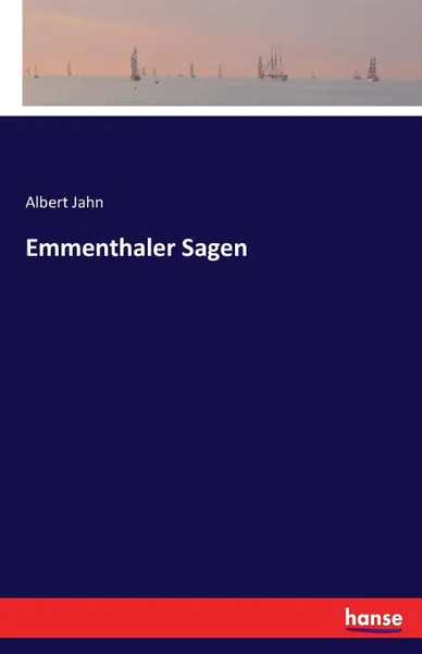 Обложка книги Emmenthaler Sagen, Albert Jahn