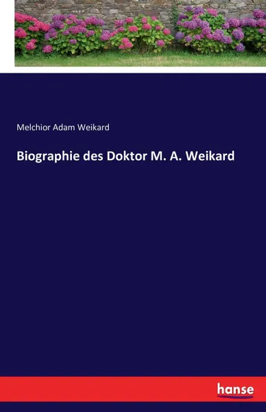 Обложка книги Biographie des Doktor M. A. Weikard, Melchior Adam Weikard