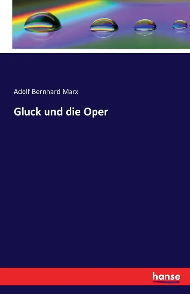 Обложка книги Gluck und die Oper, Adolf Bernhard Marx