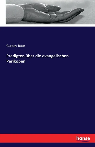 Обложка книги Predigten uber die evangelischen Perikopen, Gustav Baur