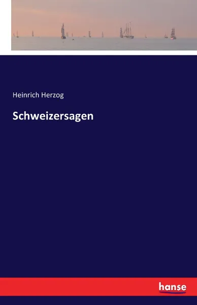 Обложка книги Schweizersagen, Heinrich Herzog