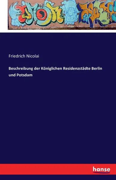 Обложка книги Beschreibung der Koniglichen Residenzstadte Berlin und Potsdam, Friedrich Nicolai