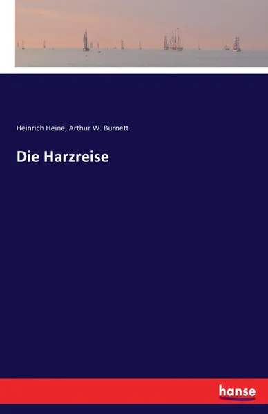 Обложка книги Die Harzreise, Heinrich Heine, Arthur W. Burnett