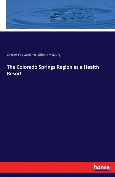 Обложка книги The Colorado Springs Region as a Health Resort, Charles Fox Gardiner, Gilbert McClurg