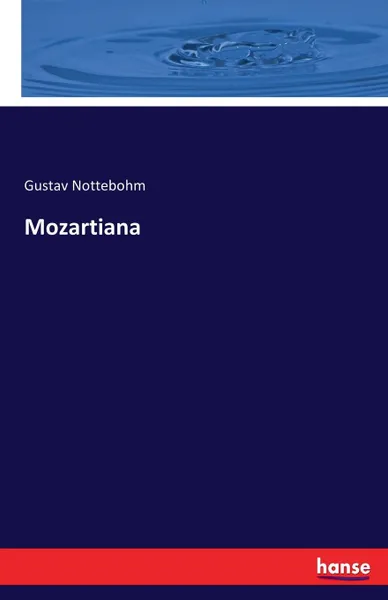 Обложка книги Mozartiana, Gustav Nottebohm