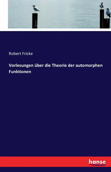 Обложка книги Vorlesungen uber die Theorie der automorphen Funktionen, Robert Fricke