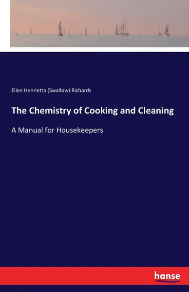 Обложка книги The Chemistry of Cooking and Cleaning, Ellen Henrietta (Swallow) Richards