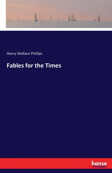 Обложка книги Fables for the Times, Henry Wallace Phillips