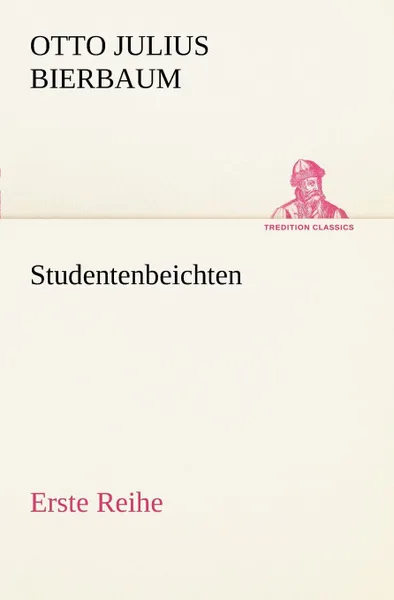 Обложка книги Studentenbeichten. Erste Reihe, Otto Julius Bierbaum