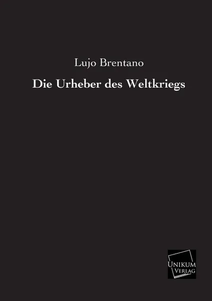 Обложка книги Die Urheber Des Weltkriegs, Lujo Brentano