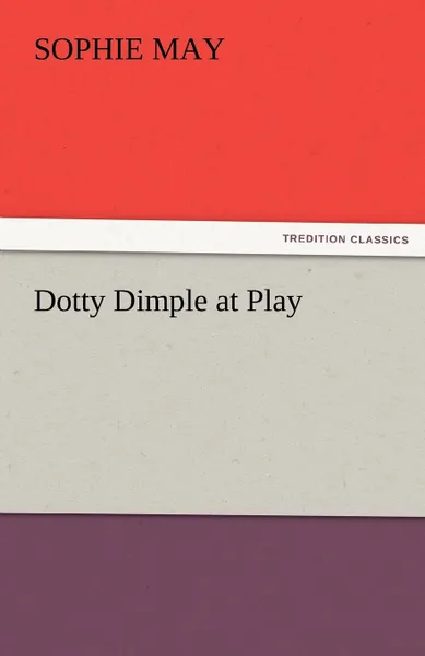 Обложка книги Dotty Dimple at Play, Sophie May