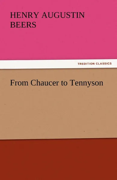 Обложка книги From Chaucer to Tennyson, Henry Augustin Beers