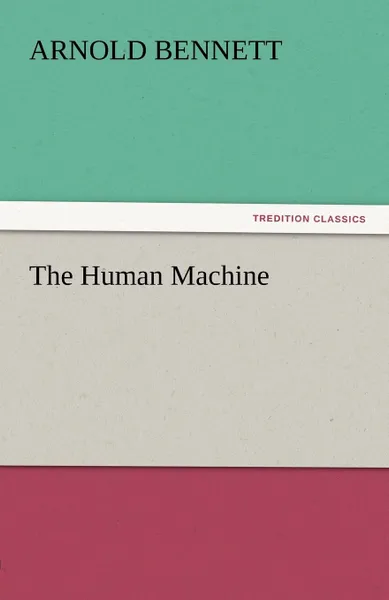 Обложка книги The Human Machine, Arnold Bennett