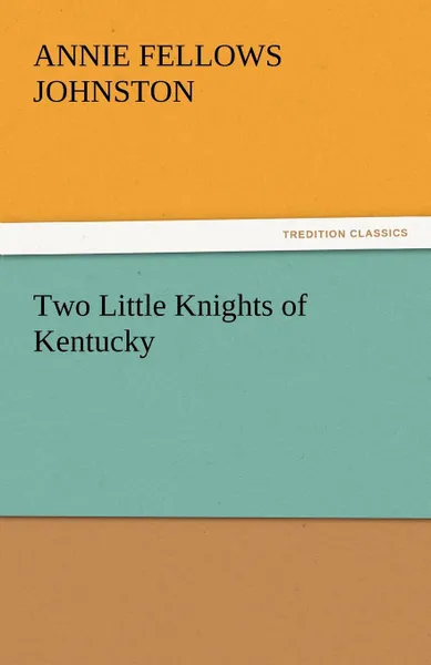 Обложка книги Two Little Knights of Kentucky, Annie Fellows Johnston