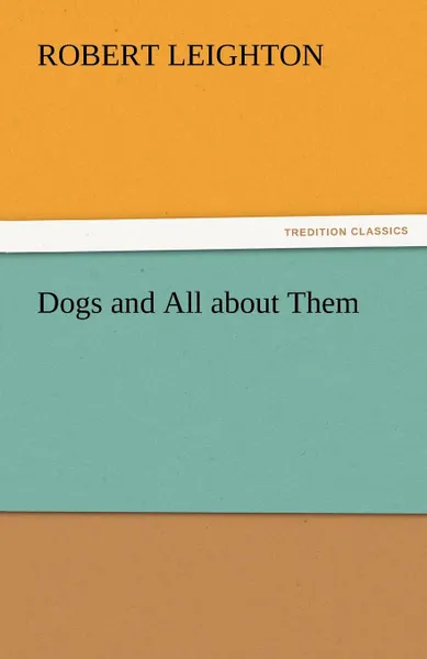 Обложка книги Dogs and All about Them, Robert Leighton