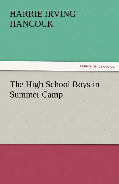 Обложка книги The High School Boys in Summer Camp, Harrie Irving Hancock