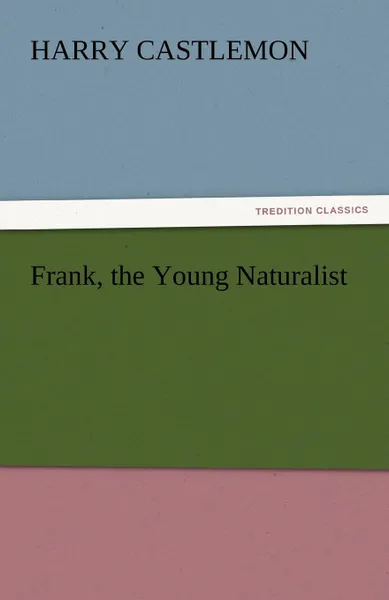 Обложка книги Frank, the Young Naturalist, Harry Castlemon