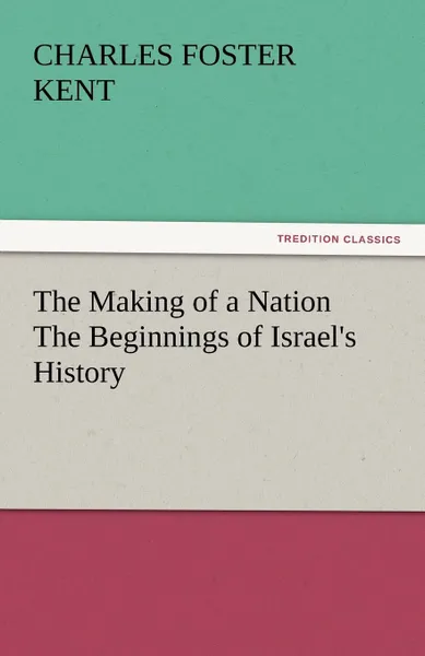 Обложка книги The Making of a Nation the Beginnings of Israel.s History, Charles Foster Kent