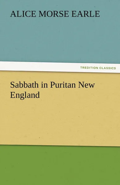 Обложка книги Sabbath in Puritan New England, Alice Morse Earle