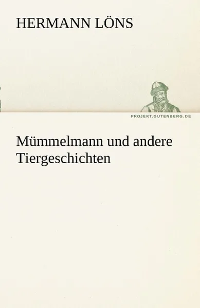 Обложка книги Mummelmann Und Andere Tiergeschichten, Hermann L. Ns, Hermann Lons