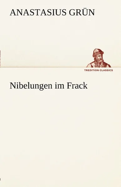 Обложка книги Nibelungen Im Frack, Anastasius Gr N., Anastasius Grun