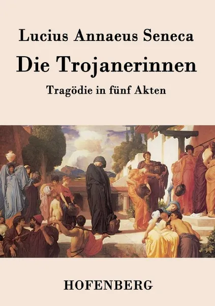 Обложка книги Die Trojanerinnen, Lucius Annaeus Seneca