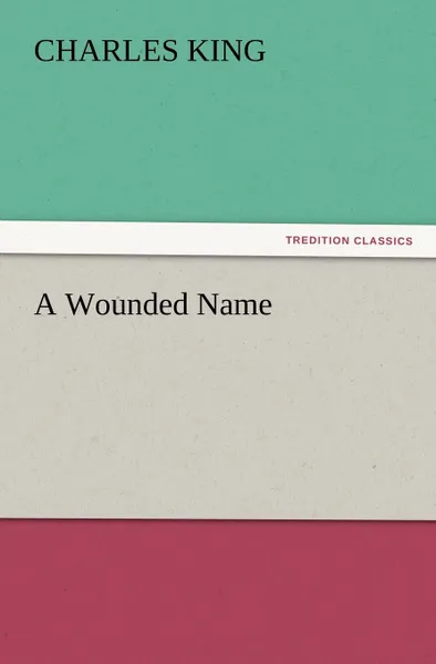 Обложка книги A Wounded Name, Charles King