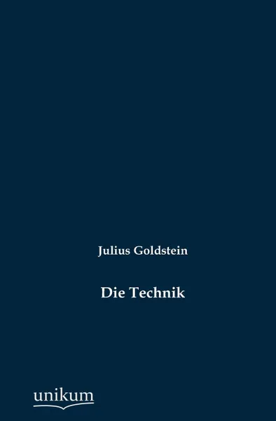 Обложка книги Die Technik, Julius Goldstein