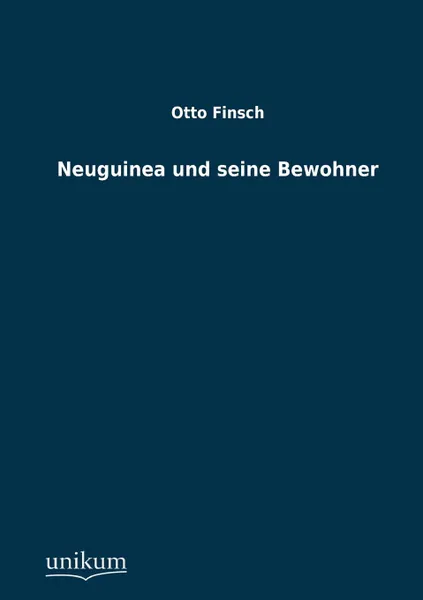 Обложка книги Neuguinea Und Seine Bewohner, Otto Finsch