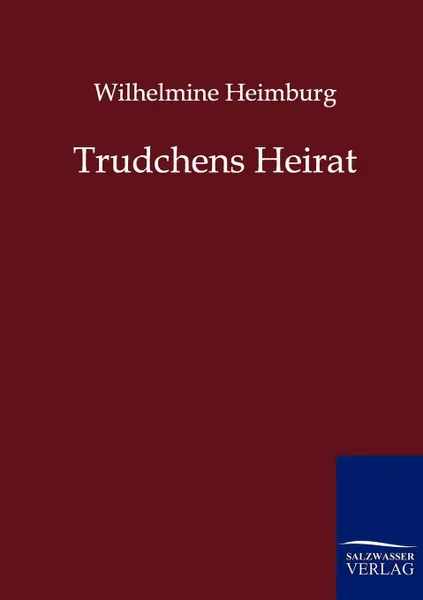 Обложка книги Trudchens Heirat, Wilhelmine Heimburg