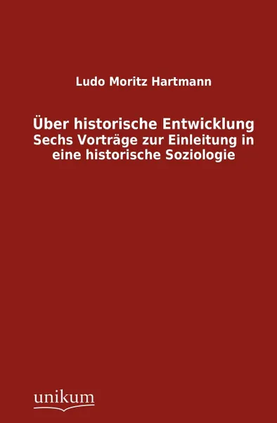 Обложка книги Uber historische Entwicklung, Ludo Moritz Hartmann