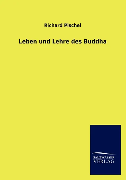 Обложка книги Leben und Lehre des Buddha, Richard Pischel