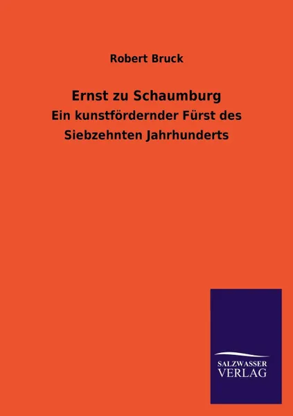 Обложка книги Ernst zu Schaumburg, Robert Bruck