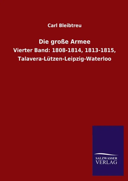 Обложка книги Die grosse Armee, Carl Bleibtreu