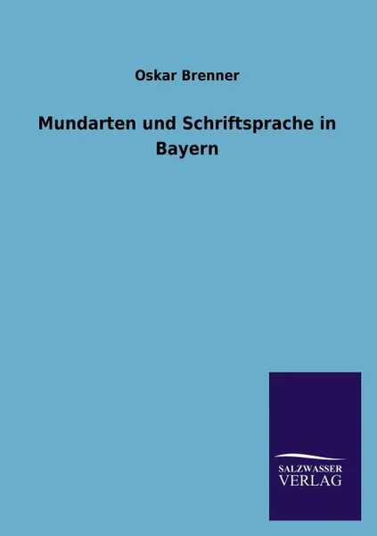 Обложка книги Mundarten und Schriftsprache in Bayern, Oskar Brenner